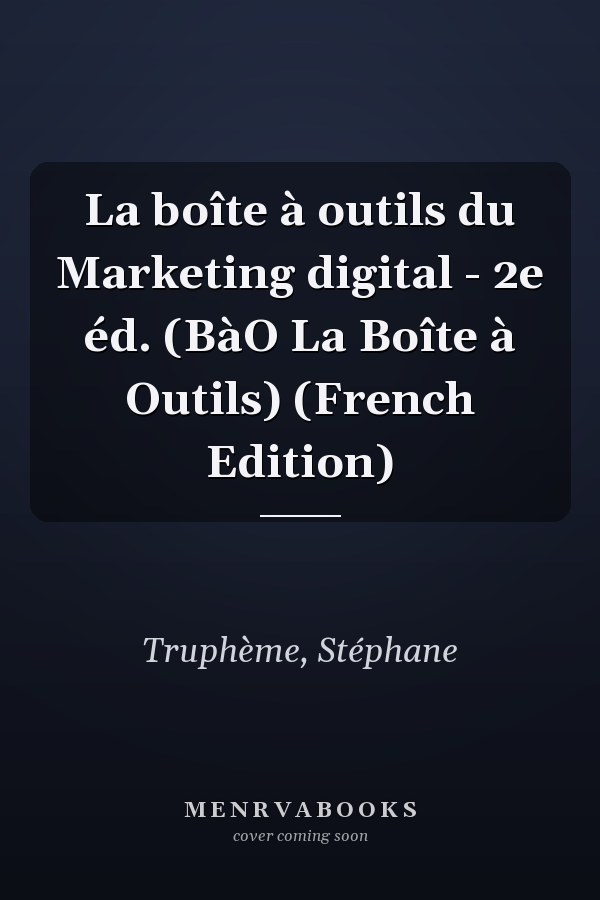 La boîte à outils du Marketing digital - 2e éd. (BàO La Boîte à Outils) (French Edition)