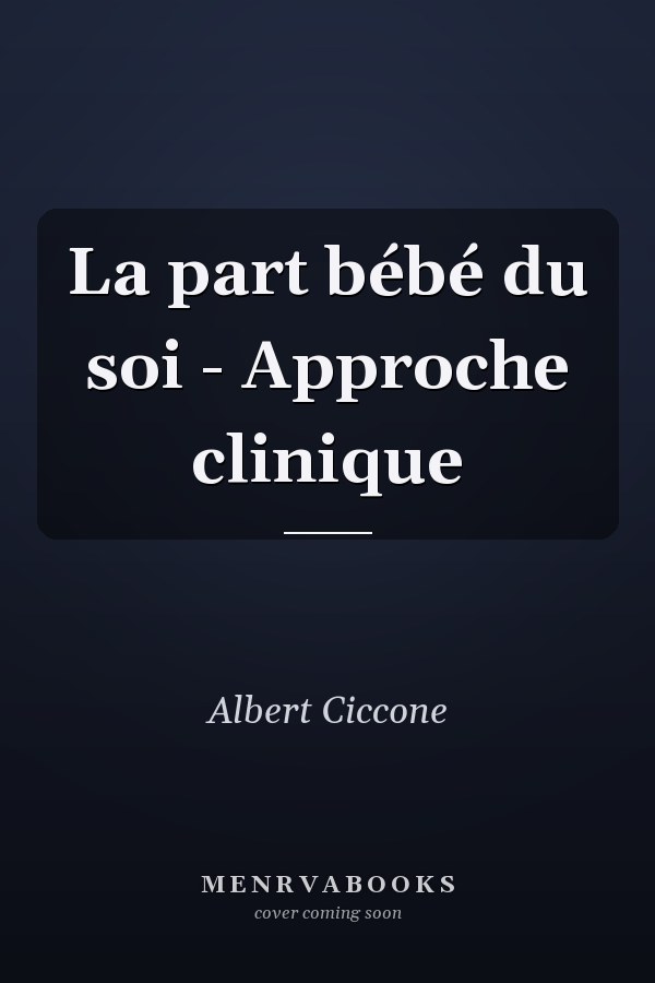 La part bébé du soi - Approche clinique