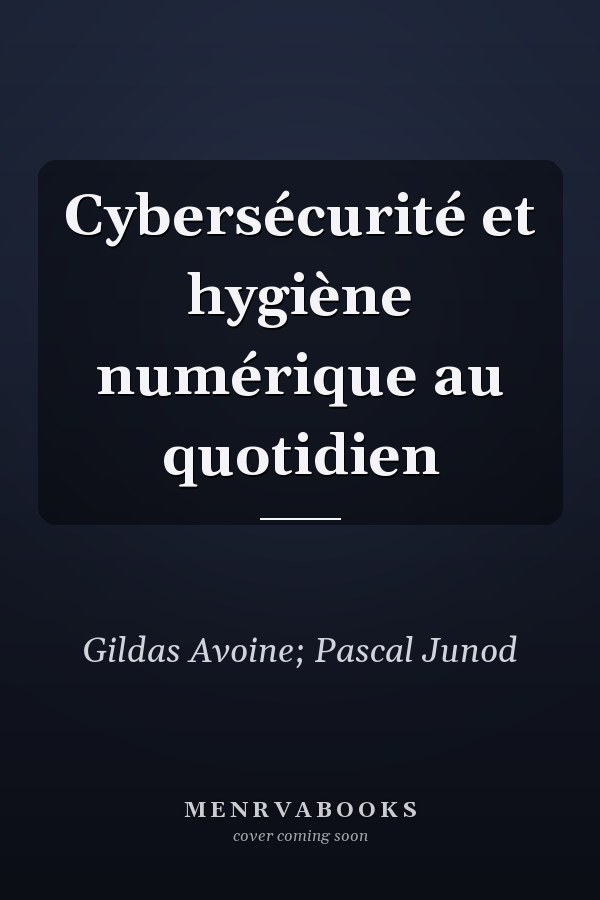 Cybersécurité et hygiène numérique au quotidien