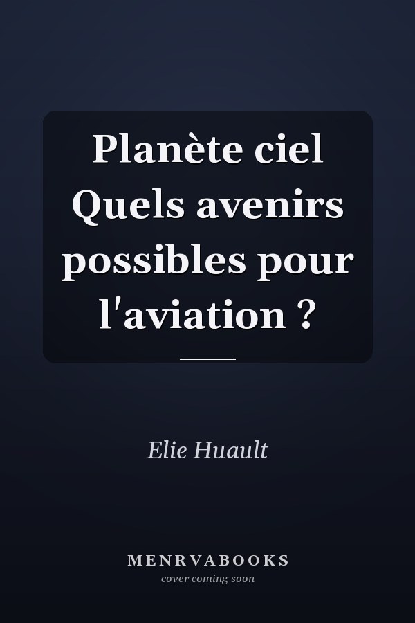 Planète ciel Quels avenirs possibles pour l'aviation ?