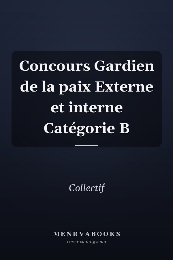 Concours Gardien de la paix Externe et interne Catégorie B