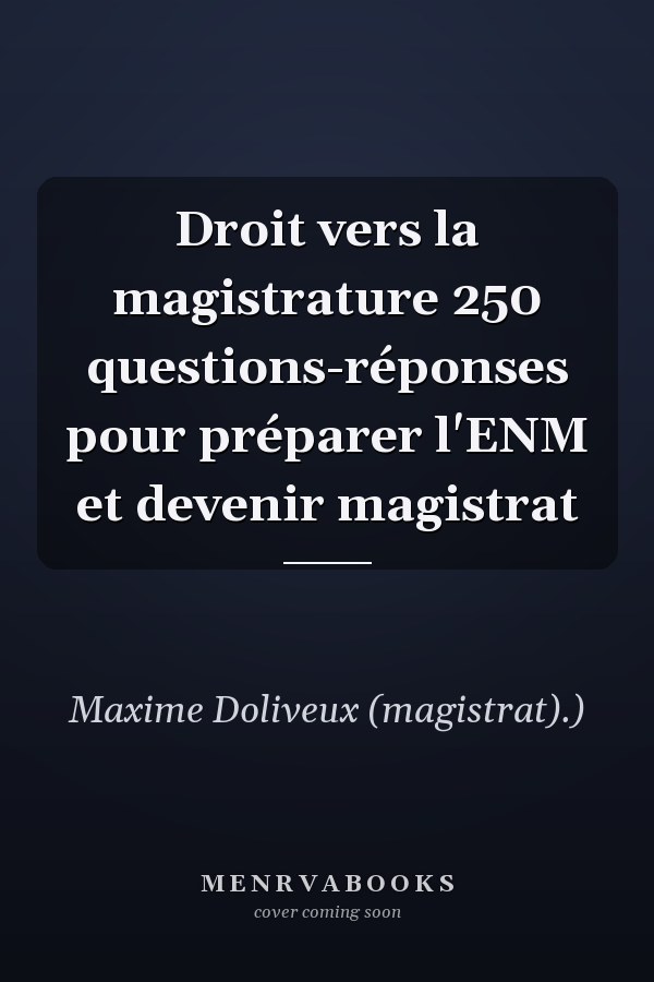 Droit vers la magistrature 250 questions-réponses pour préparer l'ENM et devenir magistrat
