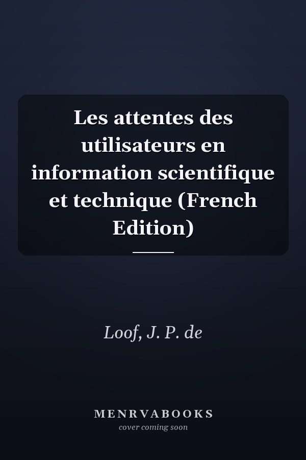 Les attentes des utilisateurs en information scientifique et technique (French Edition)