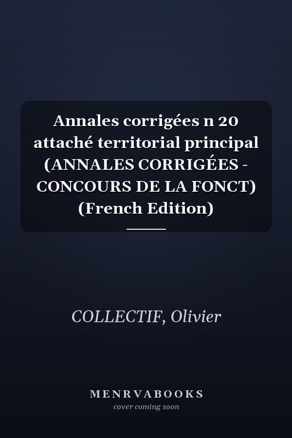 Annales corrigées n 20 attaché territorial principal (ANNALES CORRIGÉES - CONCOURS DE LA FONCT) (French Edition)