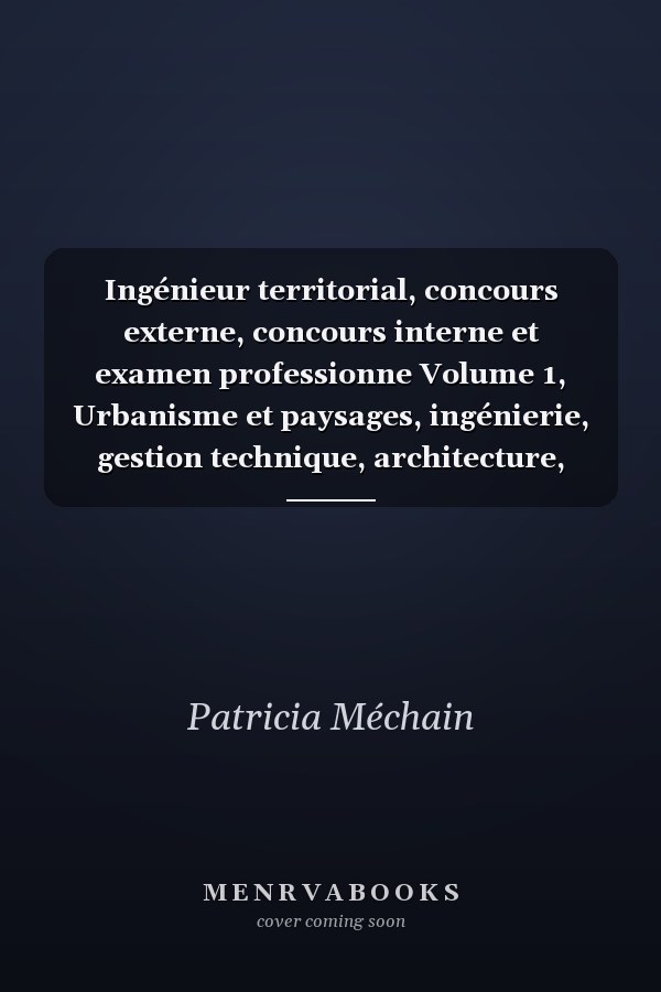 Ingénieur territorial, concours externe, concours interne et examen professionne Volume 1, Urbanisme et paysages, ingénierie, gestion technique, architecture, infrastructures et réseaux