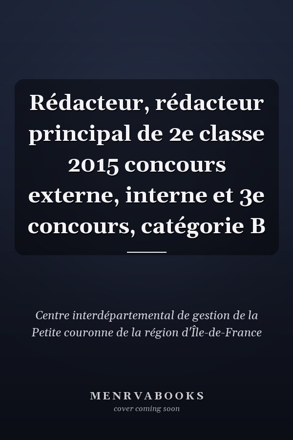 Rédacteur, rédacteur principal de 2e classe 2015 concours externe, interne et 3e concours, catégorie B