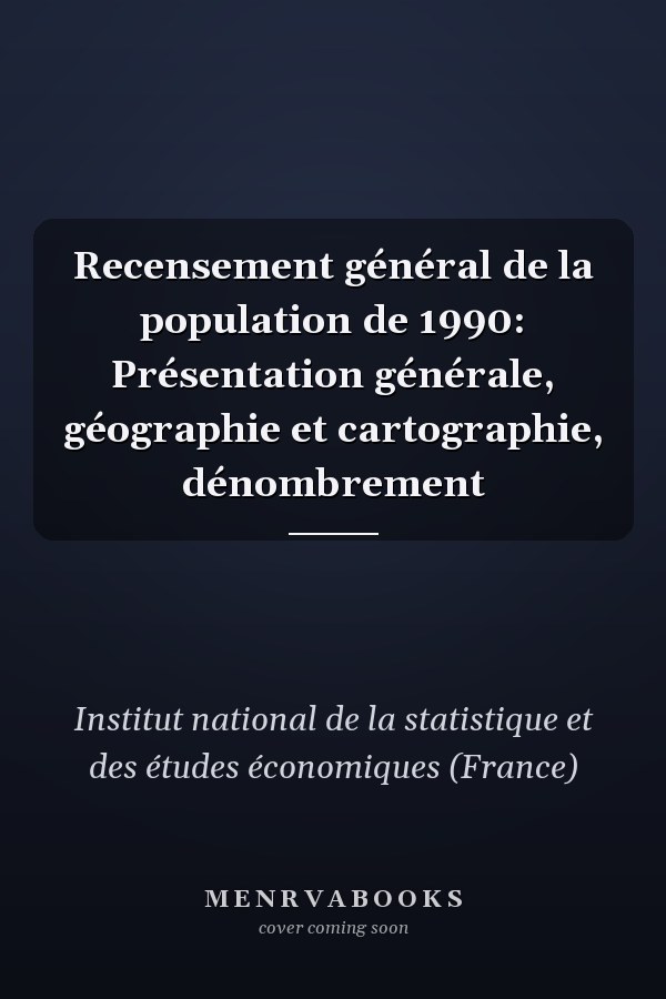 Recensement général de la population de 1990: Présentation générale, géographie et cartographie, dénombrement