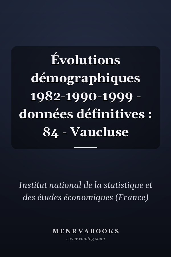 Évolutions démographiques 1982-1990-1999 - données définitives : 84 - Vaucluse