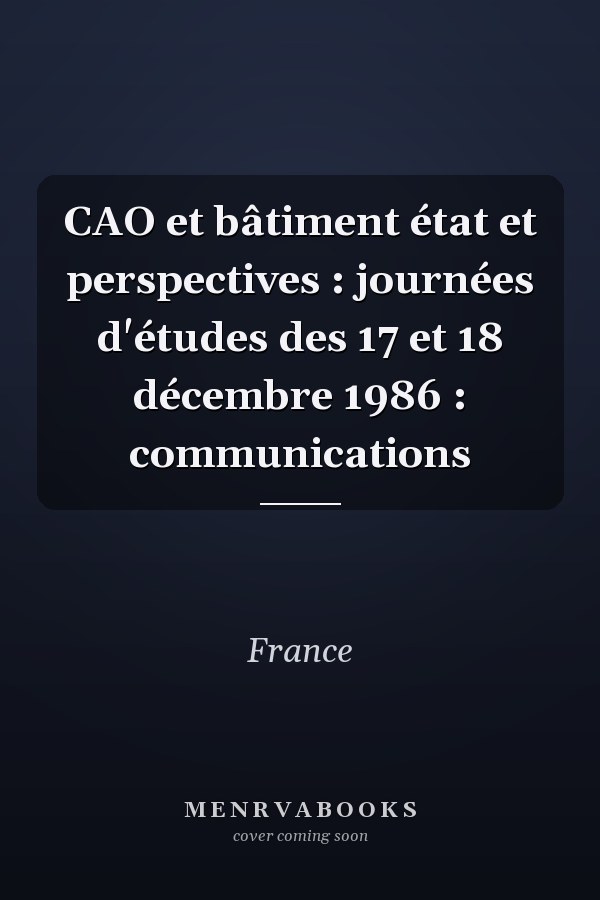 CAO et bâtiment état et perspectives : journées d'études des 17 et 18 décembre 1986 : communications