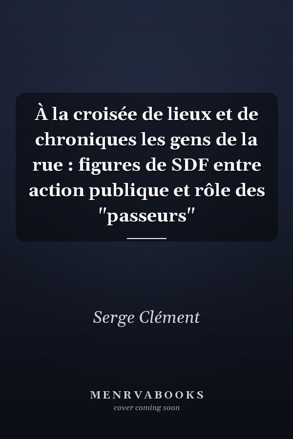 À la croisée de lieux et de chroniques les gens de la rue : figures de SDF entre action publique et rôle des "passeurs"
