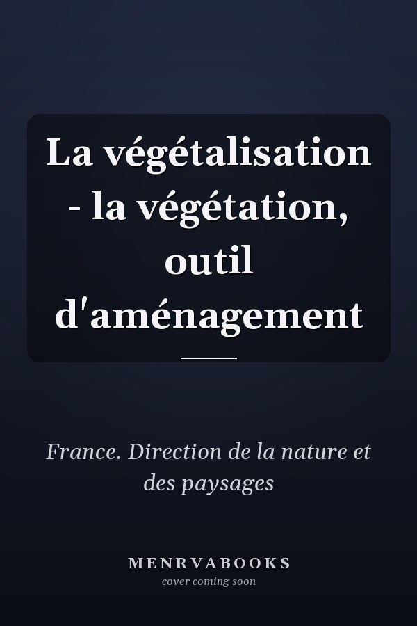 La végétalisation - la végétation, outil d'aménagement