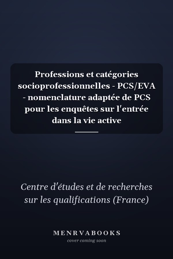 Professions et catégories socioprofessionnelles - PCS/EVA - nomenclature adaptée de PCS pour les enquêtes sur l'entrée dans la vie active