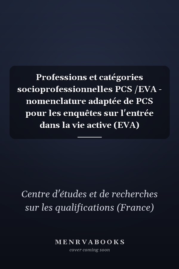 Professions et catégories socioprofessionnelles PCS /EVA - nomenclature adaptée de PCS pour les enquêtes sur l'entrée dans la vie active (EVA)