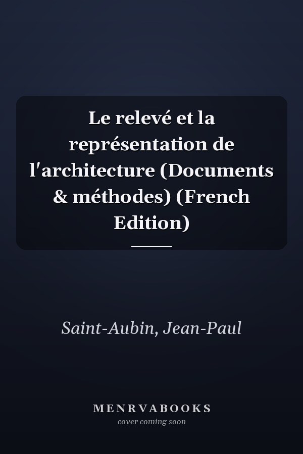 Le relevé et la représentation de l'architecture (Documents & méthodes) (French Edition)