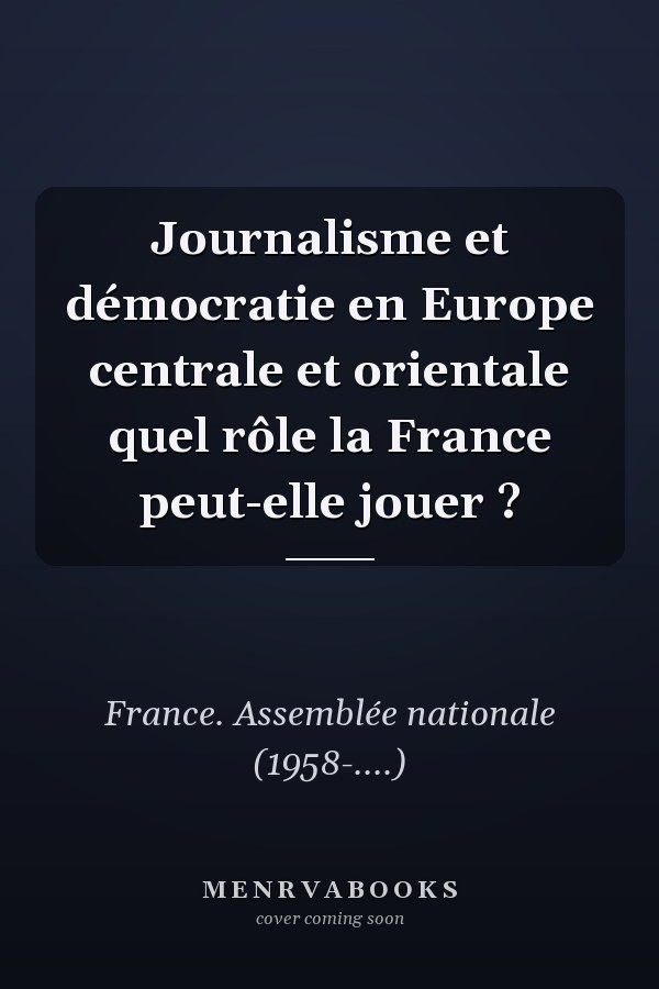 Journalisme et démocratie en Europe centrale et orientale quel rôle la France peut-elle jouer ?