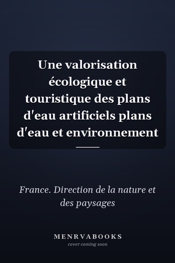 Une valorisation écologique et touristique des plans d'eau artificiels plans d'eau et environnement