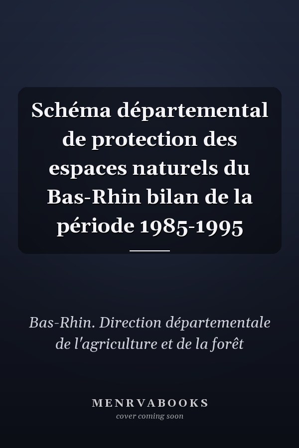 Schéma départemental de protection des espaces naturels du Bas-Rhin bilan de la période 1985-1995