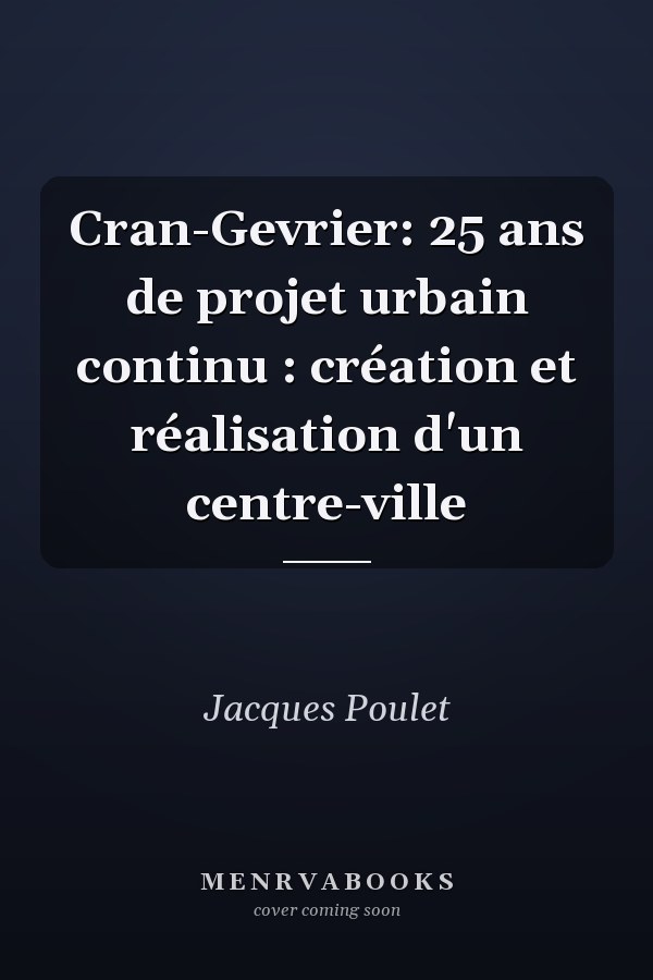 Cran-Gevrier: 25 ans de projet urbain continu : création et réalisation d'un centre-ville