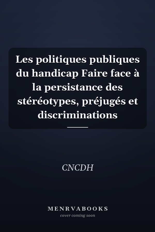Les politiques publiques du handicap Faire face à la persistance des stéréotypes, préjugés et discriminations