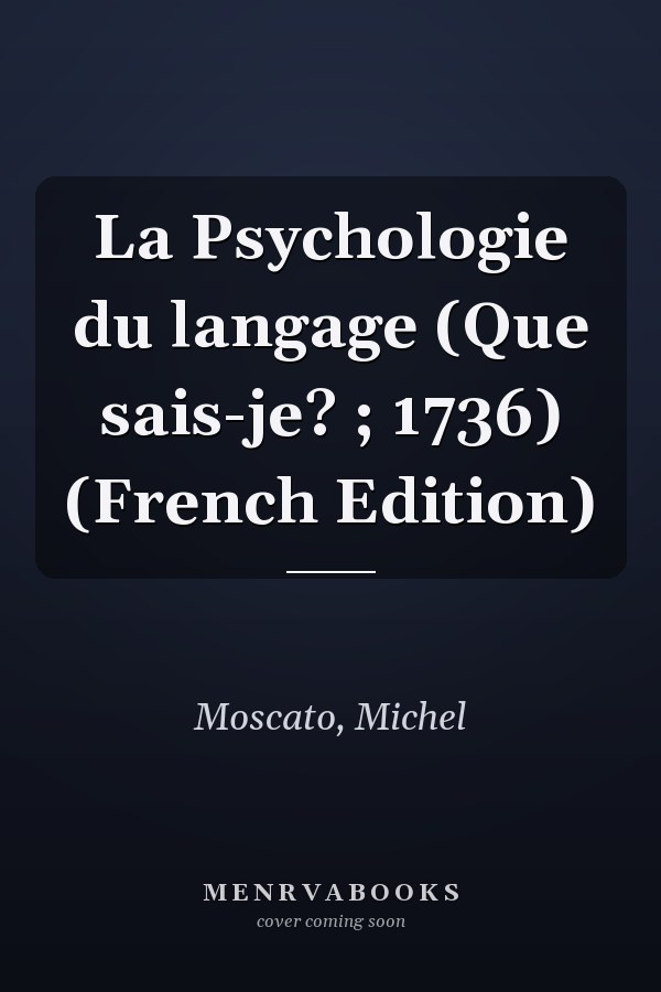 La Psychologie du langage (Que sais-je? ; 1736) (French Edition)