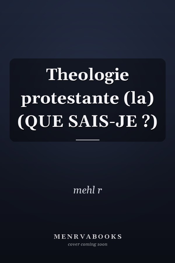 Theologie protestante (la) (QUE SAIS-JE ?)