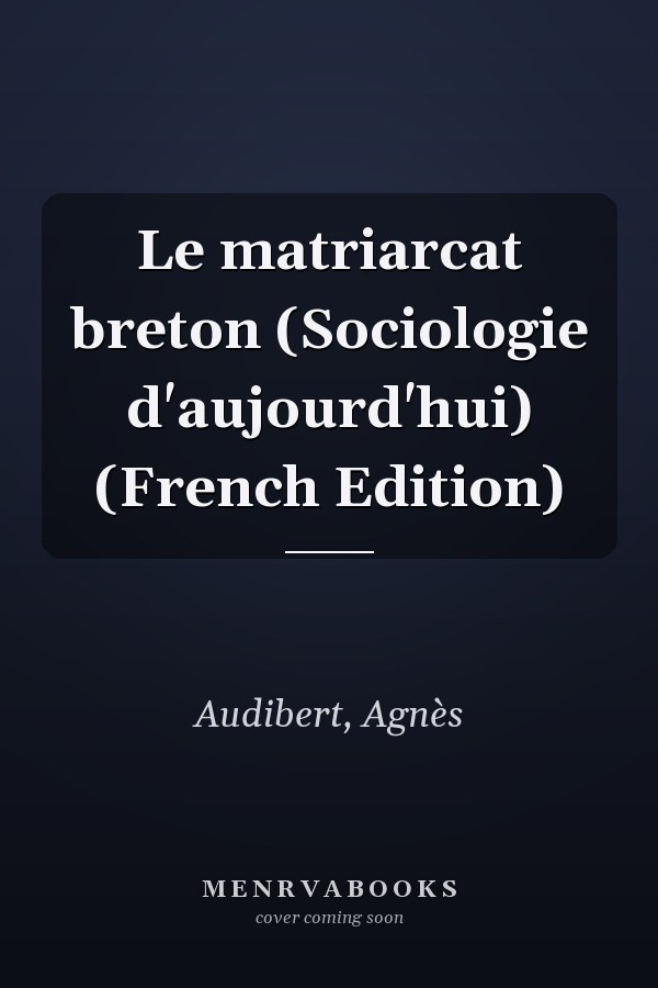 Le matriarcat breton (Sociologie d'aujourd'hui) (French Edition)