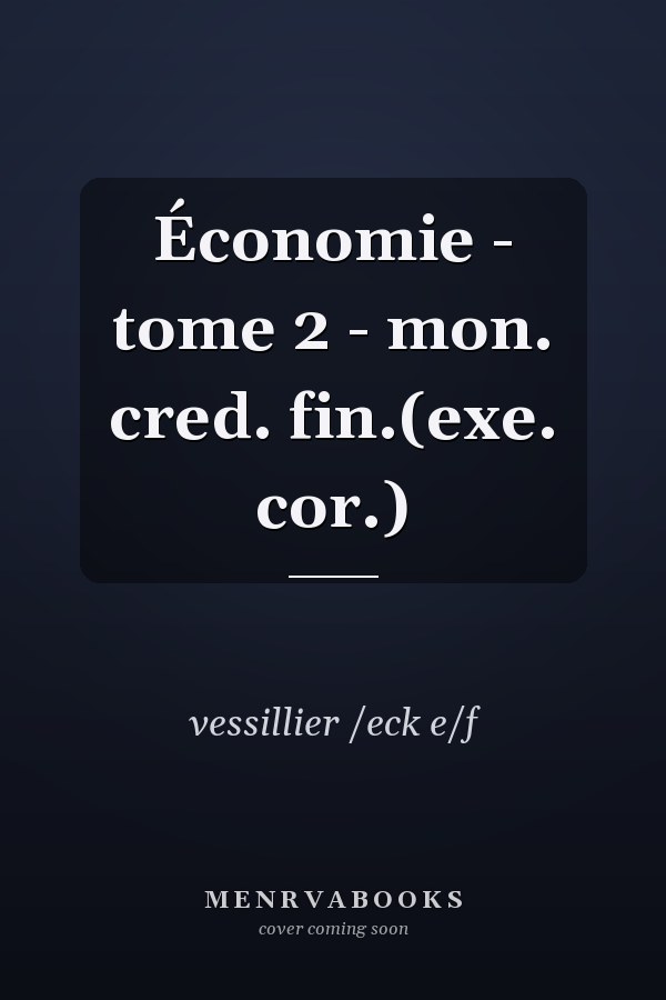 Économie - tome 2 - mon. cred. fin.(exe. cor.)