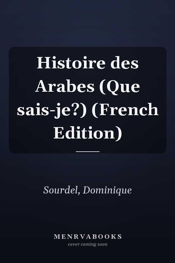 Histoire des Arabes (Que sais-je?) (French Edition)
