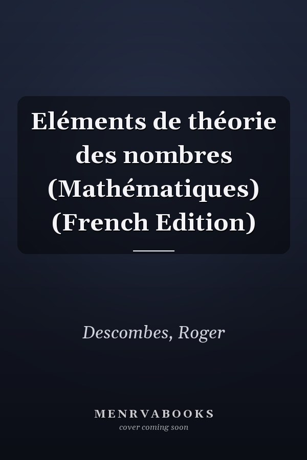 Eléments de théorie des nombres (Mathématiques) (French Edition)