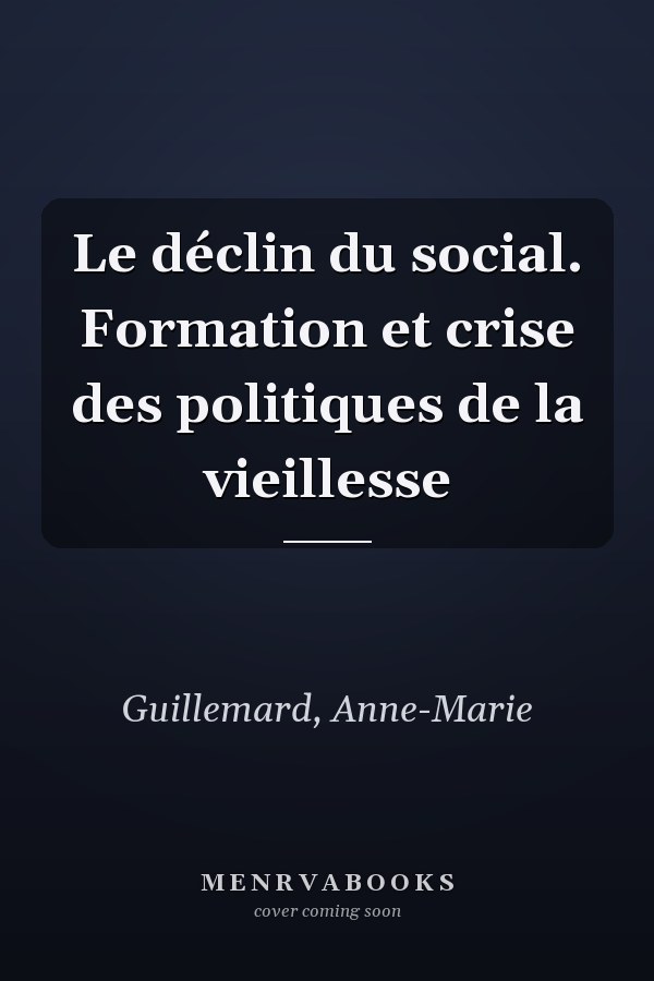 Le déclin du social. Formation et crise des politiques de la vieillesse