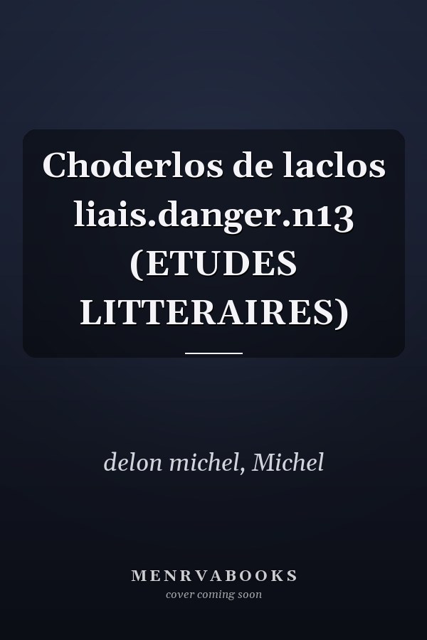 Choderlos de laclos liais.danger.n13 (ETUDES LITTERAIRES)