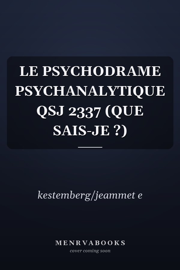 LE PSYCHODRAME PSYCHANALYTIQUE QSJ 2337 (QUE SAIS-JE ?)
