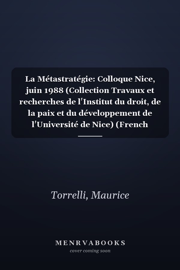 La Métastratégie: Colloque Nice, juin 1988 (Collection Travaux et recherches de l'Institut du droit, de la paix et du développement de l'Université de Nice) (French Edition)