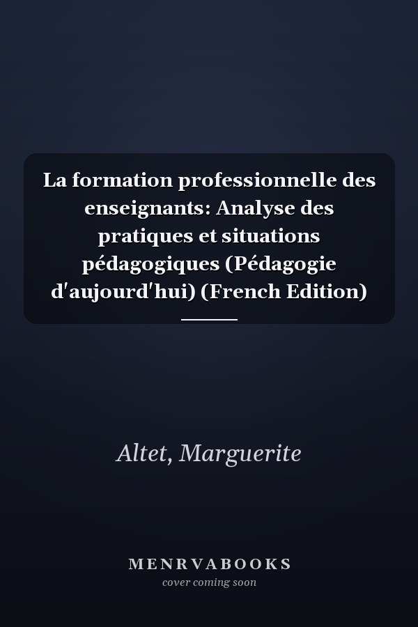 La formation professionnelle des enseignants: Analyse des pratiques et situations pédagogiques (Pédagogie d'aujourd'hui) (French Edition)