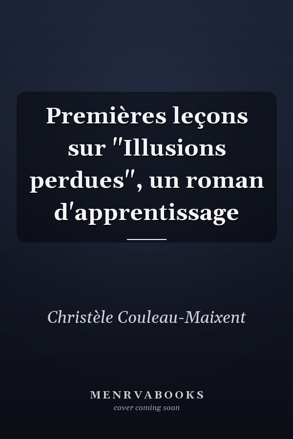 Premières leçons sur "Illusions perdues", un roman d'apprentissage