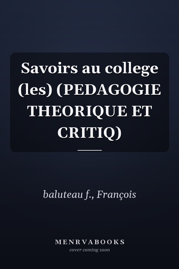 Savoirs au college (les) (PEDAGOGIE THEORIQUE ET CRITIQ)