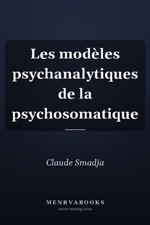 Les modèles psychanalytiques de la psychosomatique
