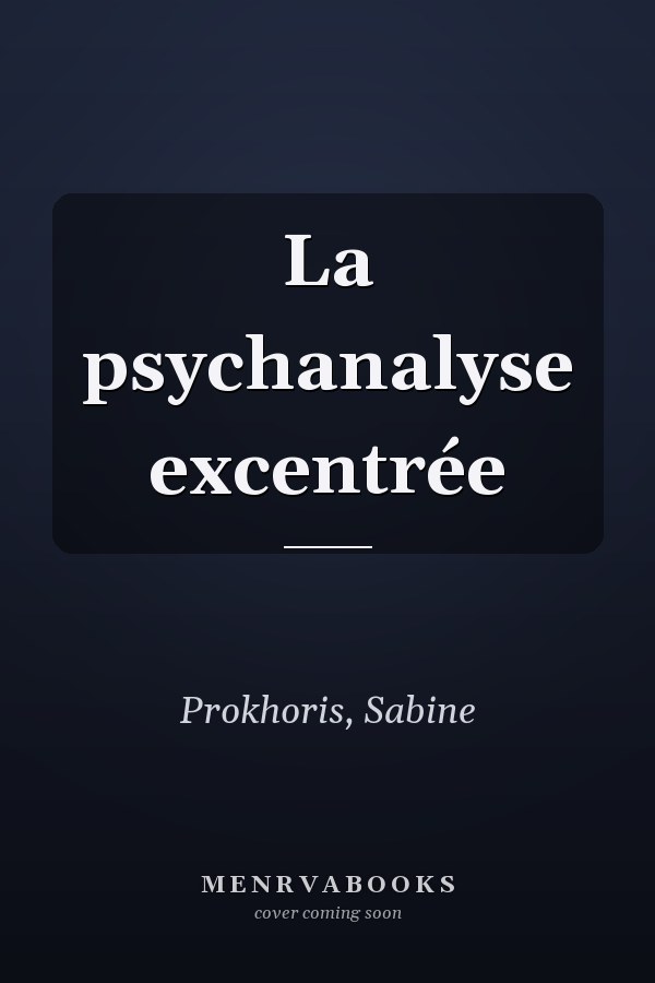 La psychanalyse excentrée