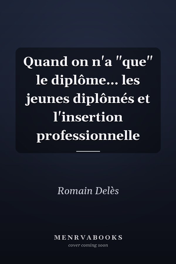Quand on n'a "que" le diplôme... les jeunes diplômés et l'insertion professionnelle