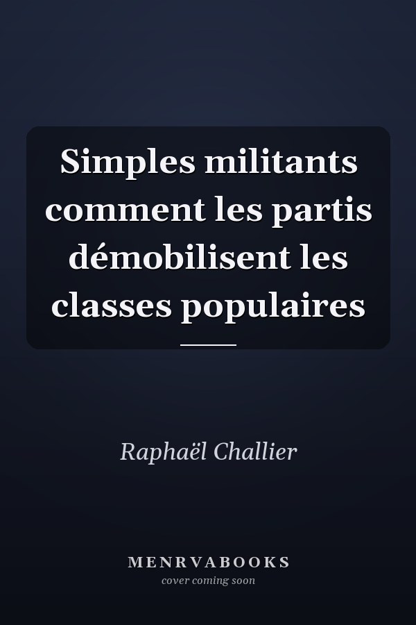 Simples militants comment les partis démobilisent les classes populaires