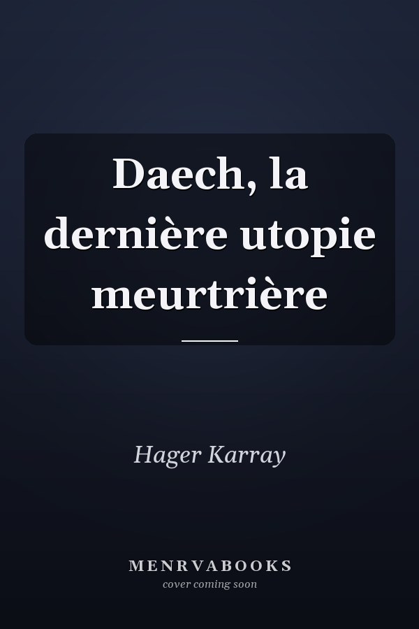 Daech, la dernière utopie meurtrière