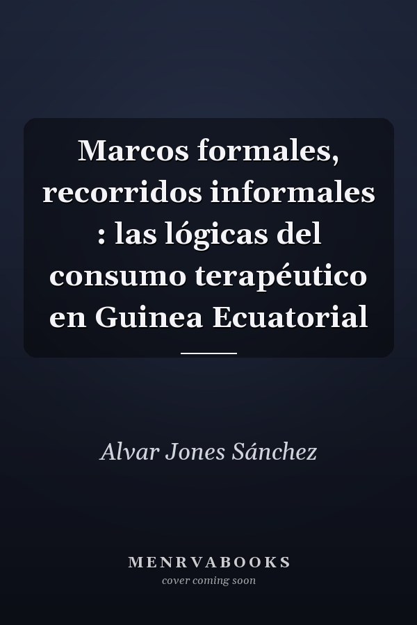 Marcos formales, recorridos informales : las lógicas del consumo terapéutico en Guinea Ecuatorial