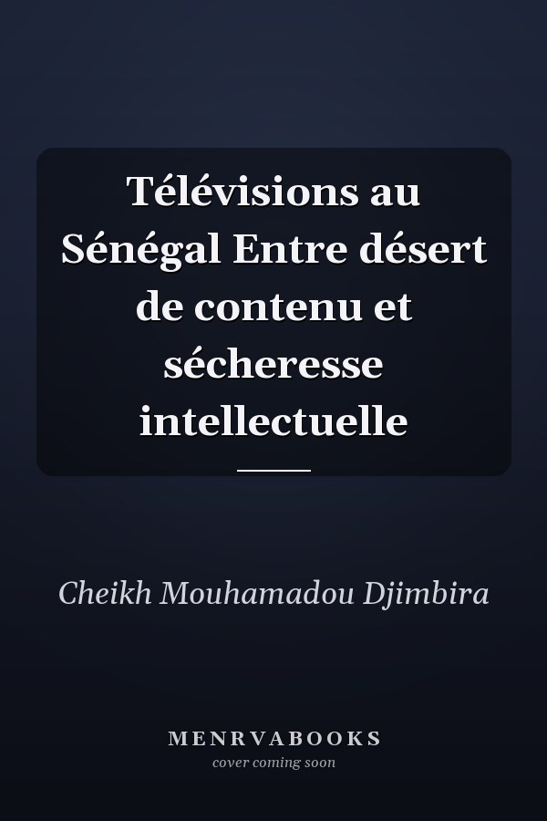 Télévisions au Sénégal Entre désert de contenu et sécheresse intellectuelle