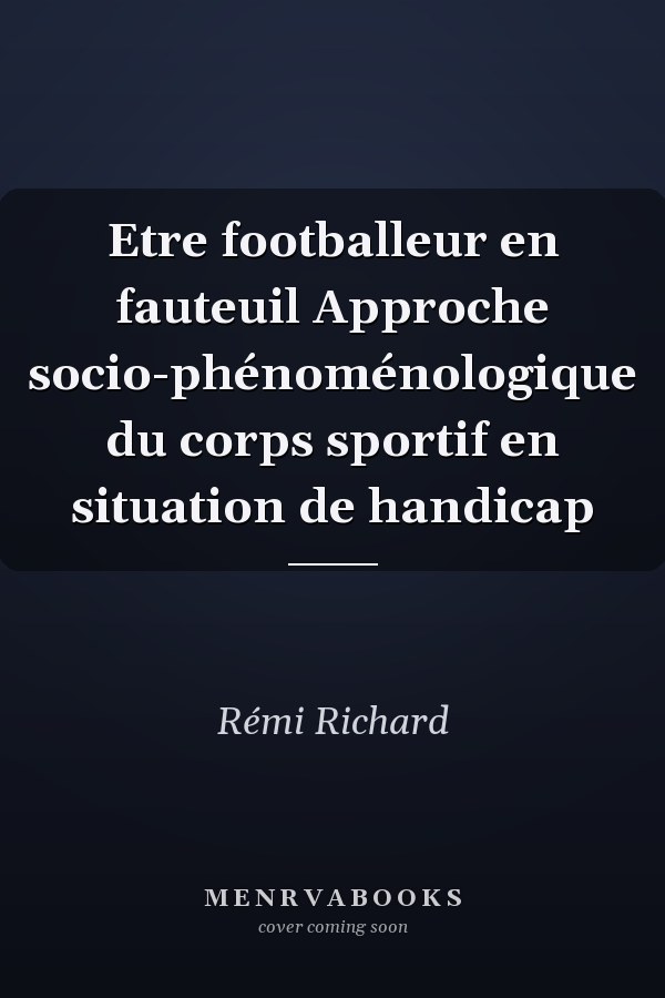 Etre footballeur en fauteuil Approche socio-phénoménologique du corps sportif en situation de handicap