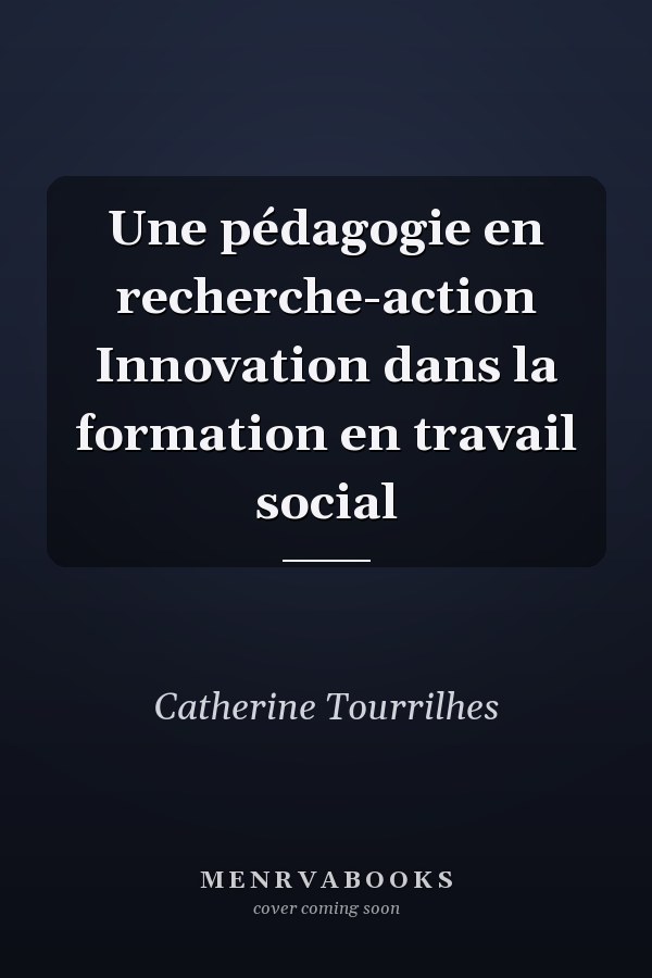 Une pédagogie en recherche-action Innovation dans la formation en travail social