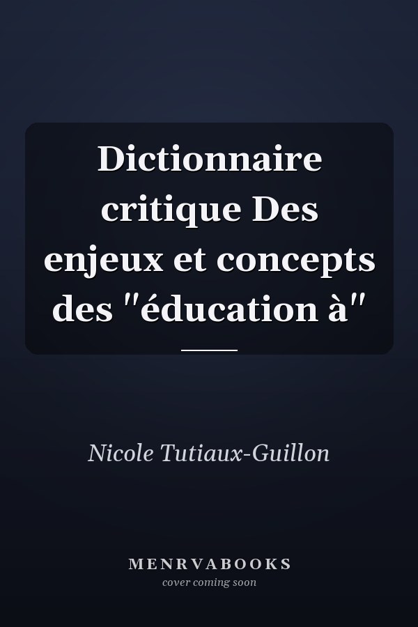 Dictionnaire critique Des enjeux et concepts des "éducation à"