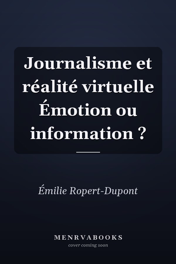 Journalisme et réalité virtuelle Émotion ou information ?