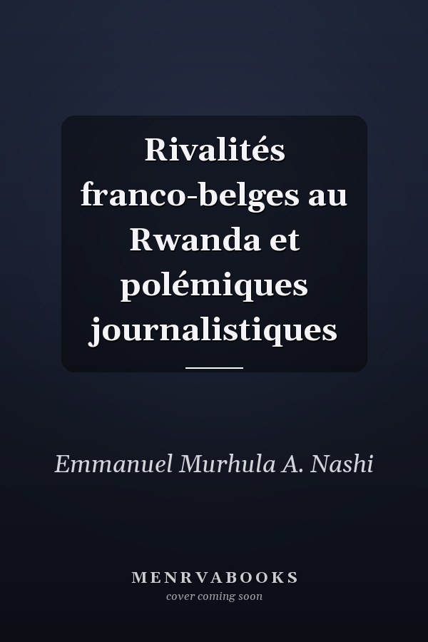 Rivalités franco-belges au Rwanda et polémiques journalistiques