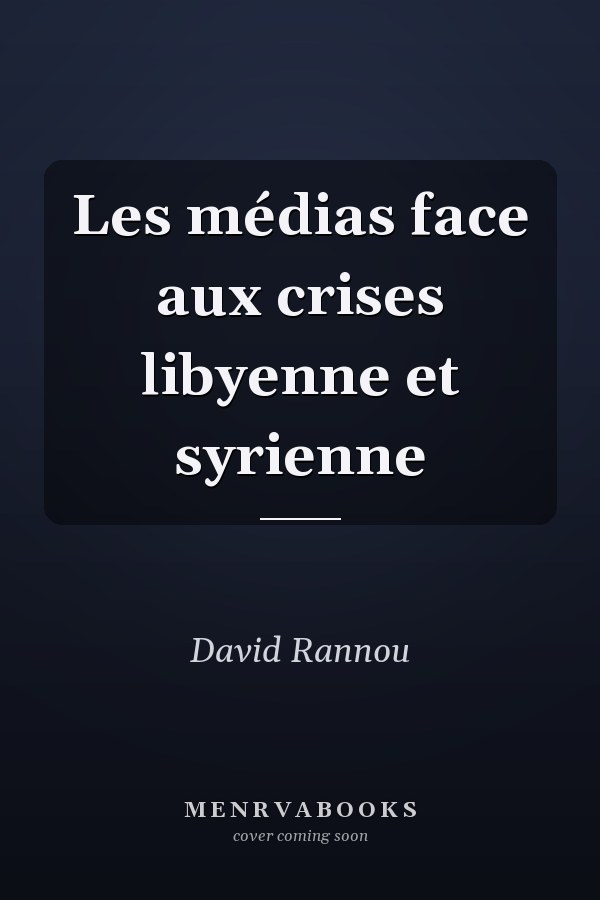 Les médias face aux crises libyenne et syrienne