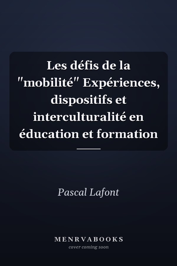 Les défis de la "mobilité" Expériences, dispositifs et interculturalité en éducation et formation